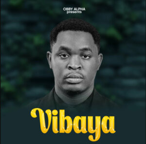 AUDIO | Obby Alpha-Vibaya | Download Gospel Song