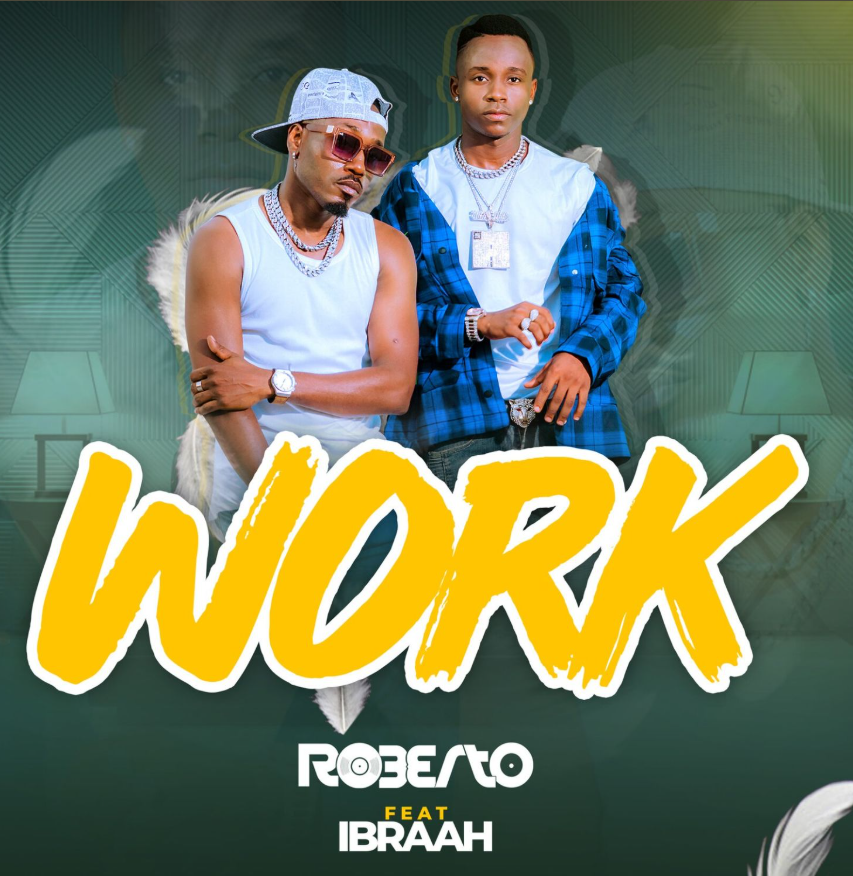 Roberto ft Ibraah – Work